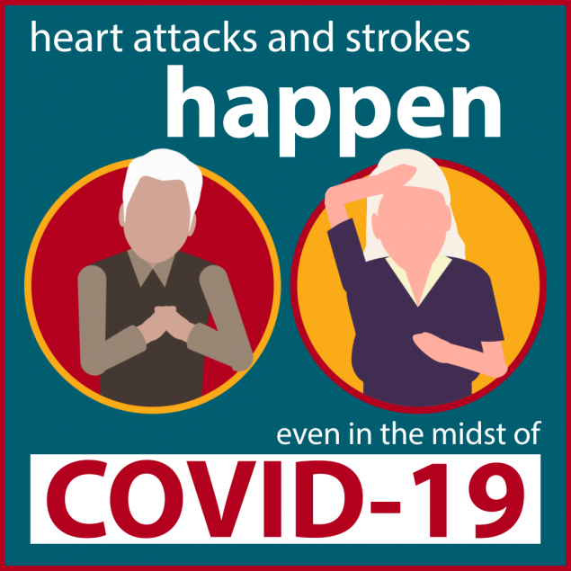 Heart attacks and strokes happen, even in the midst of Covid-19.