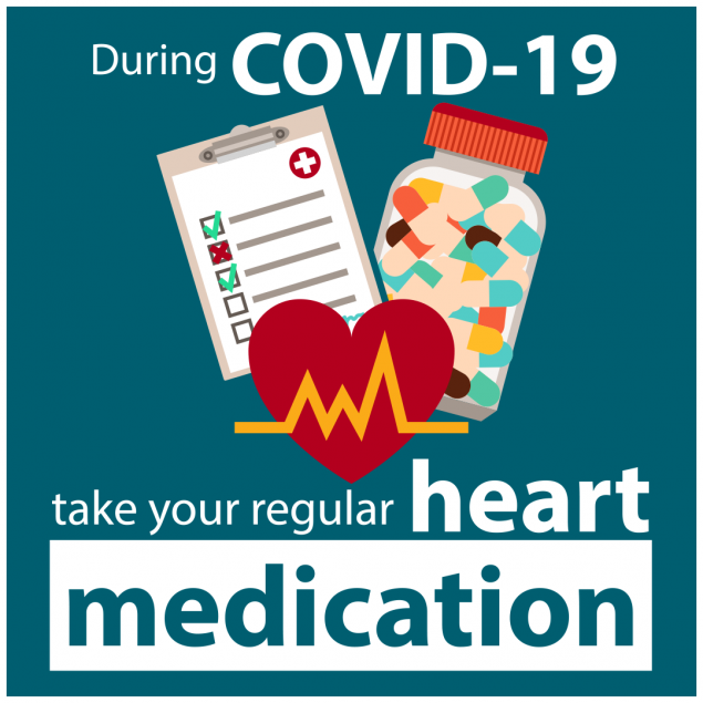 During Covid-19 take your regular heart medication.