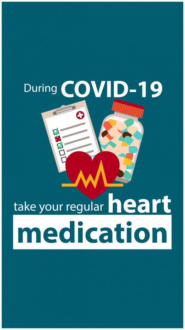During Covid-19 take your regular heart medication.