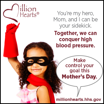You're my hero Mom, and I can be your sidekick. Together, we can conquer high blood pressure. Make control your goal this Mother's Day.