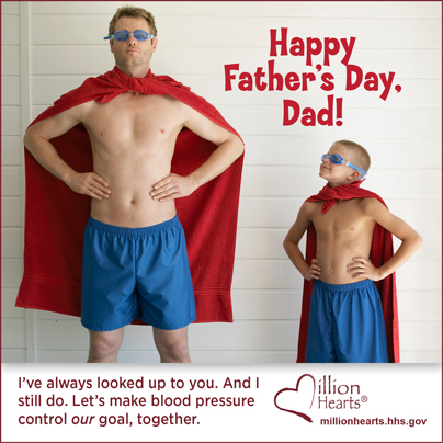 MH_VG_Fathers_Day_5 Happy Father's Day dad! I've always looked up to you. And I still do. Let's make blood pressure control our goal, together.