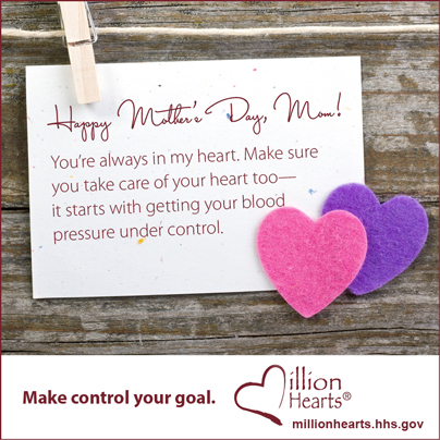 MH_VG_Mothers_Day_1 Happy Mother's Day Mom! You're always in my heart. Make sure you take care of your heart too, it starts with getting your blood pressure under control.