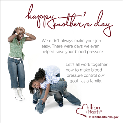 MH_VG_Mothers_Day_3 Happy Mother's Day! We didn't always make your job easy. there were days we even helped raise your blood pressure. Let's all work together now to make blood pressure control our goal, as a family.